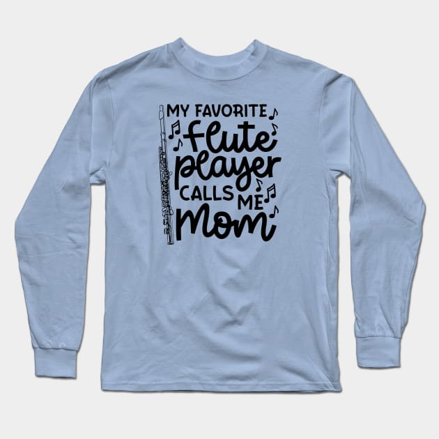 My Favorite Flute Players Calls Me Mom Marching Band Cute Funny Long Sleeve T-Shirt by GlimmerDesigns